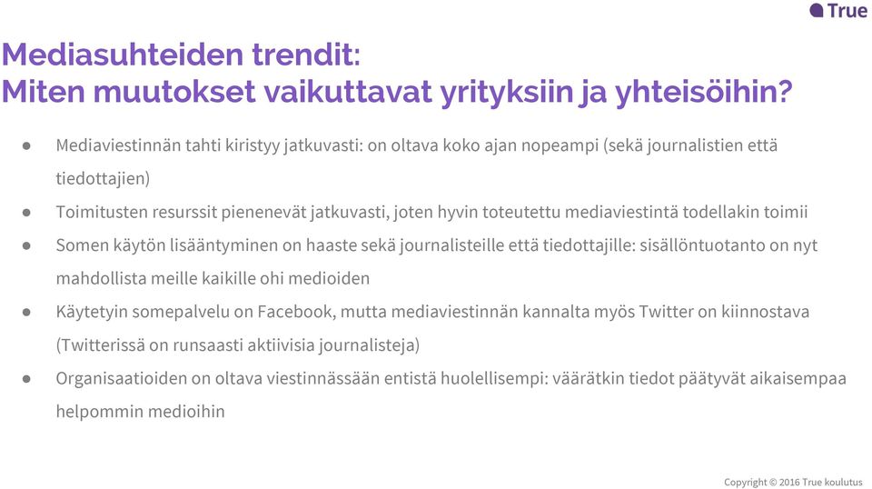 toteutettu mediaviestintä todellakin toimii Somen käytön lisääntyminen on haaste sekä journalisteille että tiedottajille: sisällöntuotanto on nyt mahdollista meille kaikille