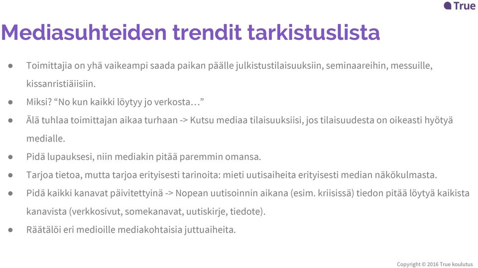 Pidä lupauksesi, niin mediakin pitää paremmin omansa. Tarjoa tietoa, mutta tarjoa erityisesti tarinoita: mieti uutisaiheita erityisesti median näkökulmasta.