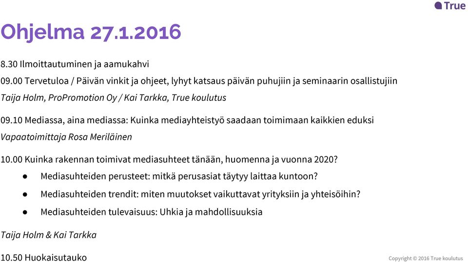 10 Mediassa, aina mediassa: Kuinka mediayhteistyö saadaan toimimaan kaikkien eduksi Vapaatoimittaja Rosa Meriläinen 10.