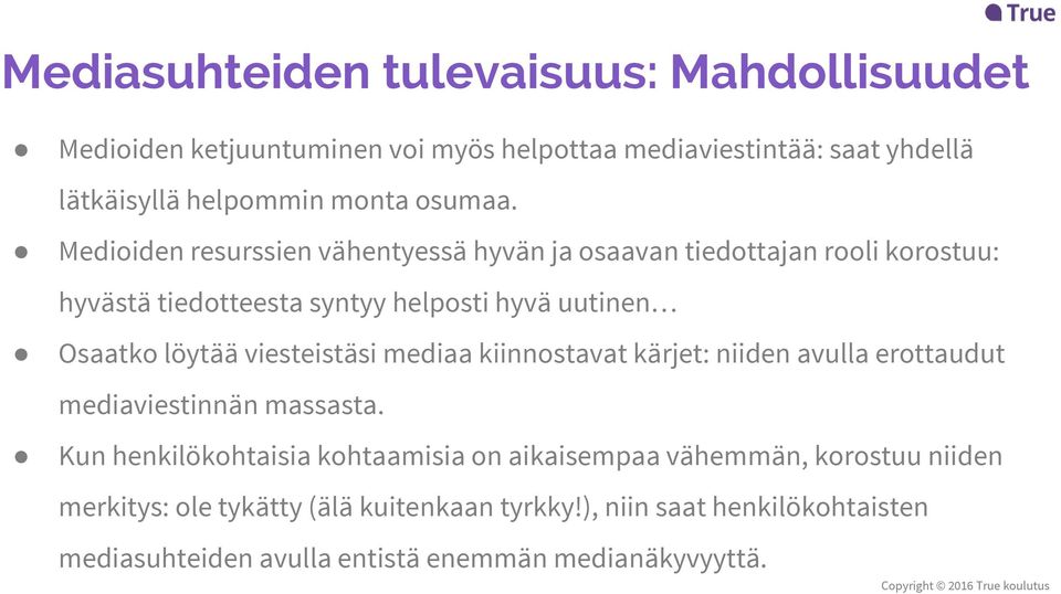 Medioiden resurssien vähentyessä hyvän ja osaavan tiedottajan rooli korostuu: hyvästä tiedotteesta syntyy helposti hyvä uutinen Osaatko löytää