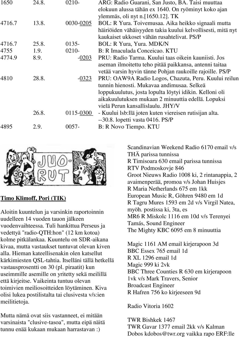 0210- B: R Imaculada Conceicao. KTU 4774.9 8.9. -0203 PRU: Radio Tarma. Kuului taas oikein kauniisti.