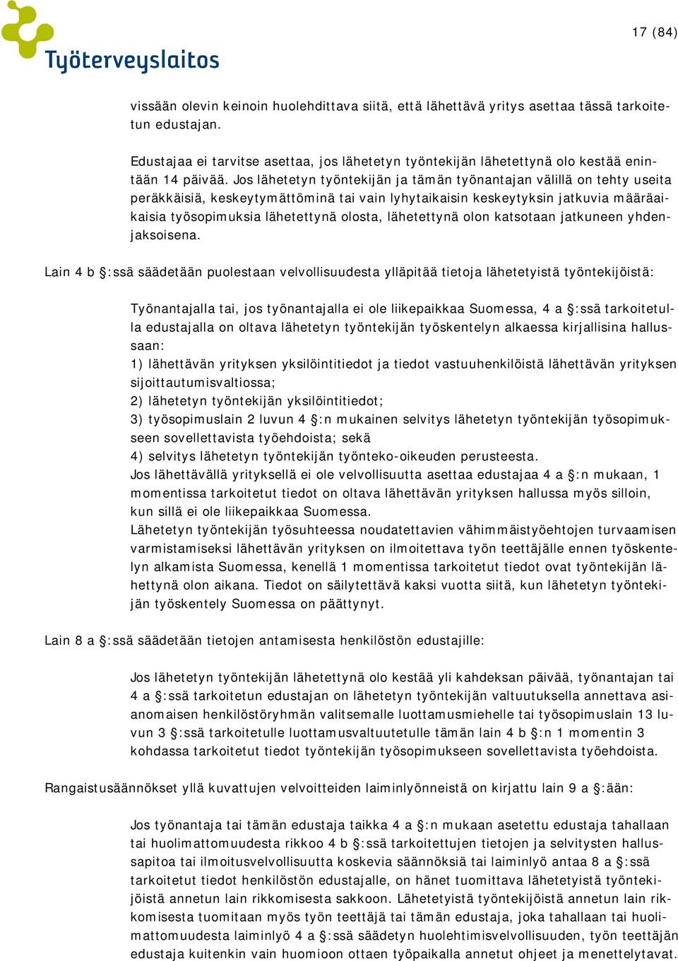 Jos lähetetyn työntekijän ja tämän työnantajan välillä on tehty useita peräkkäisiä, keskeytymättöminä tai vain lyhytaikaisin keskeytyksin jatkuvia määräaikaisia työsopimuksia lähetettynä olosta,