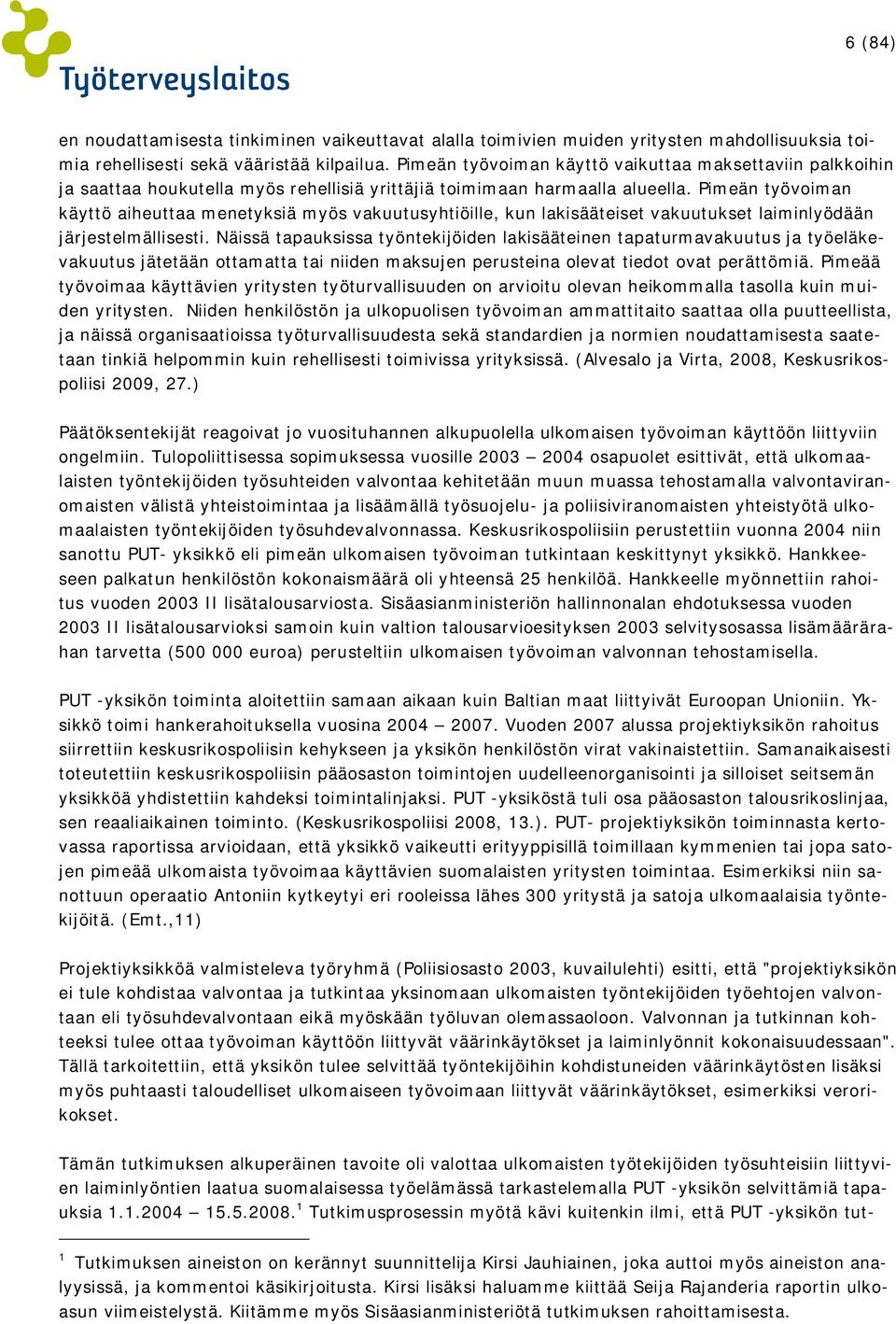 Pimeän työvoiman käyttö aiheuttaa menetyksiä myös vakuutusyhtiöille, kun lakisääteiset vakuutukset laiminlyödään järjestelmällisesti.