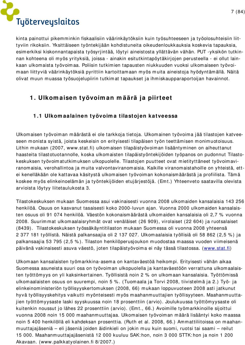 PUT yksikön tutkinnan kohteena oli myös yrityksiä, joissa ainakin esitutkintapöytäkirjojen perusteella ei ollut lainkaan ulkomaista työvoimaa.