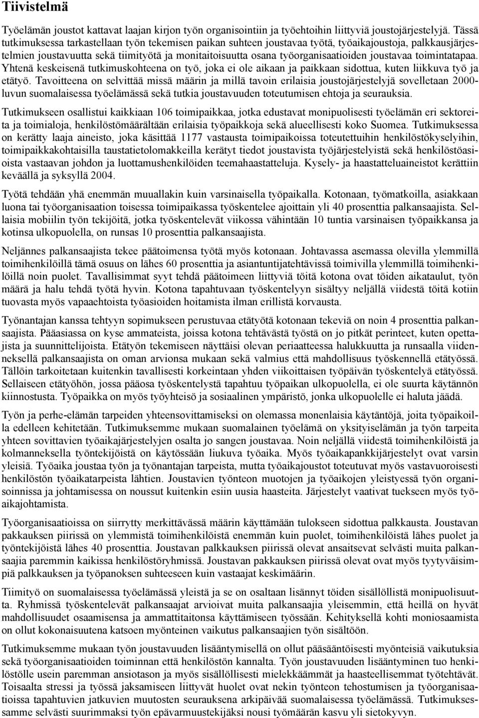 joustavaa toimintatapaa. Yhtenä keskeisenä tutkimuskohteena on työ, joka ei ole aikaan ja paikkaan sidottua, kuten liikkuva työ ja etätyö.