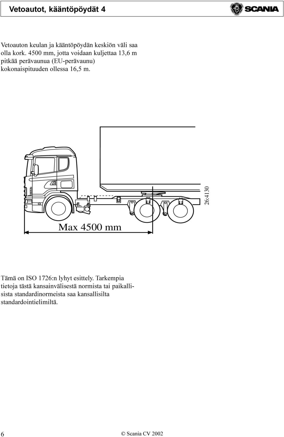kokonaispituuden ollessa 16,5 m. 26:4130 Max 4500 mm Tämä on ISO 1726:n lyhyt esittely.