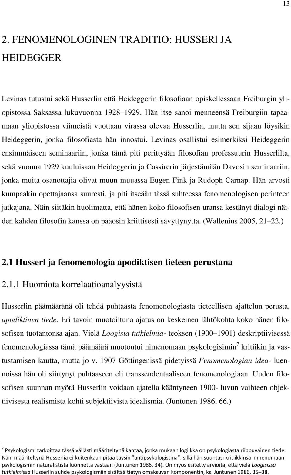 Levinas osallistui esimerkiksi Heideggerin ensimmäiseen seminaariin, jonka tämä piti perittyään filosofian professuurin Husserlilta, sekä vuonna 1929 kuuluisaan Heideggerin ja Cassirerin järjestämään