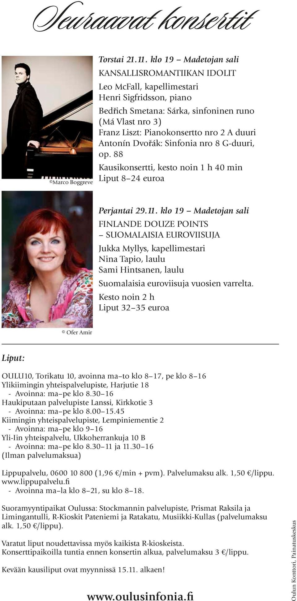 duuri Antonín Dvořák: Sinfonia nro 8 G-duuri, op. 88 Kausikonsertti, kesto noin 1 h 40 min Liput 8 24 euroa Perjantai 29.11.