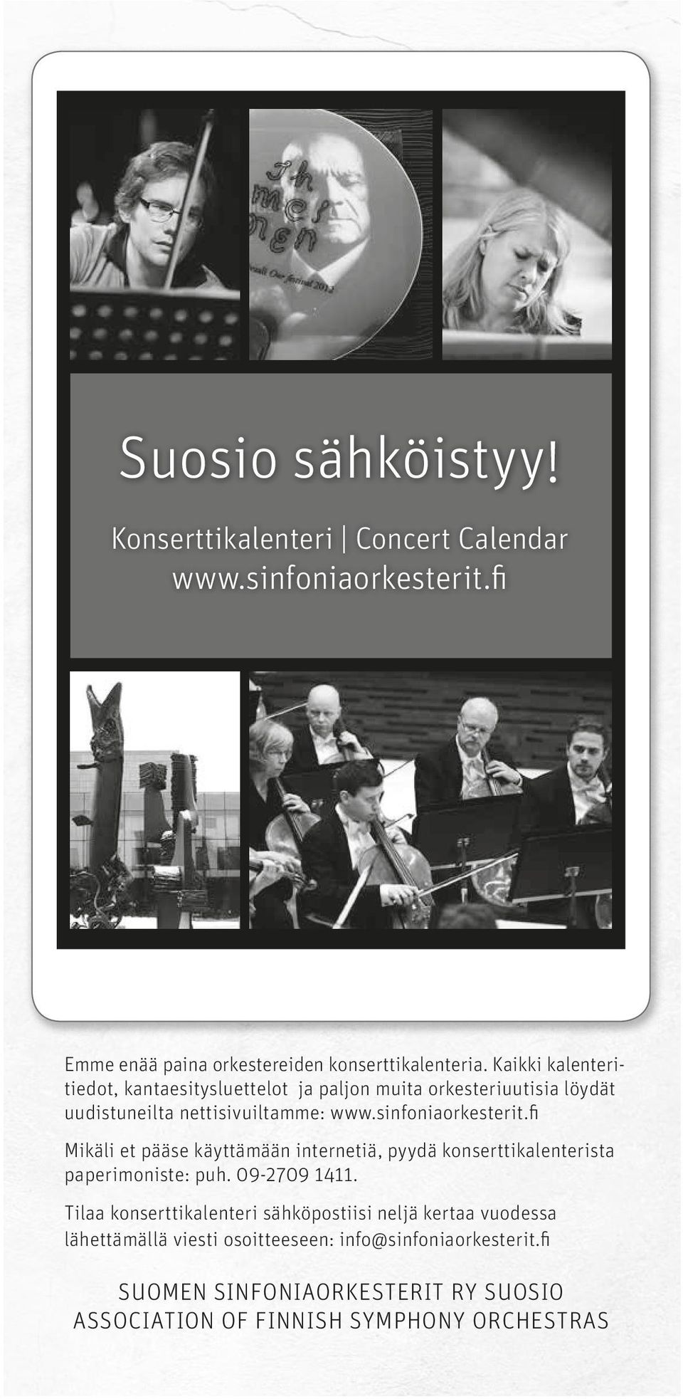 fi mikäli et pääse käyttämään internetiä, pyydä konserttikalenterista paperimoniste: puh. 09-2709 1411.