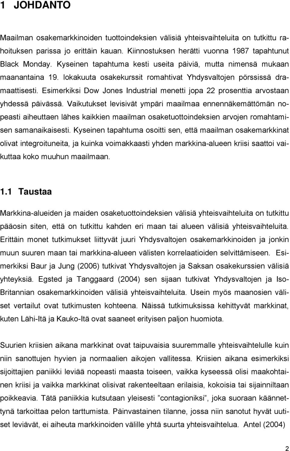 Esimerkiksi Dow Jones Industrial menetti jopa 22 prosenttia arvostaan yhdessä päivässä.