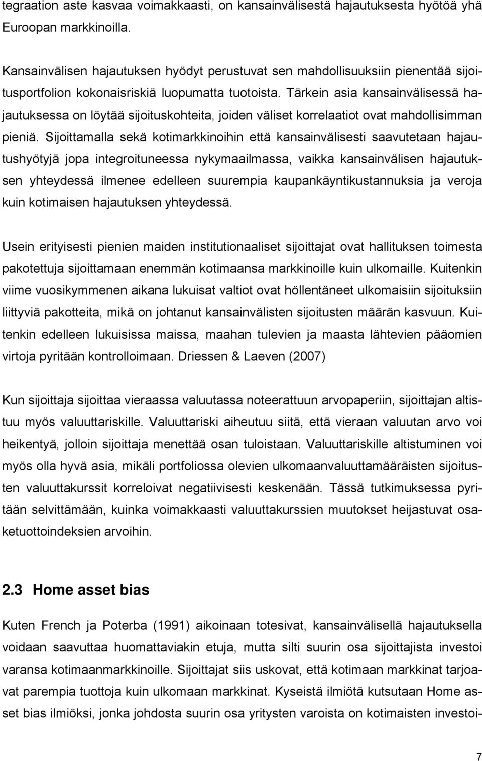 Tärkein asia kansainvälisessä hajautuksessa on löytää sijoituskohteita, joiden väliset korrelaatiot ovat mahdollisimman pieniä.