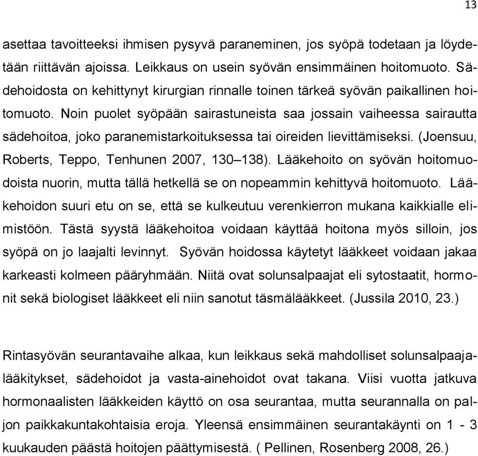 Noin puolet syöpään sairastuneista saa jossain vaiheessa sairautta sädehoitoa, joko paranemistarkoituksessa tai oireiden lievittämiseksi. (Joensuu, Roberts, Teppo, Tenhunen 2007, 130 138).