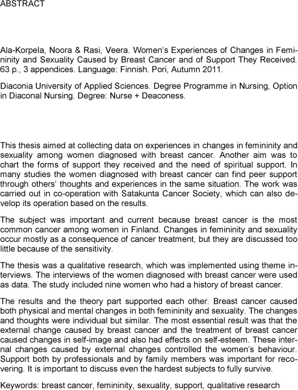 This thesis aimed at collecting data on experiences in changes in femininity and sexuality among women diagnosed with breast cancer.