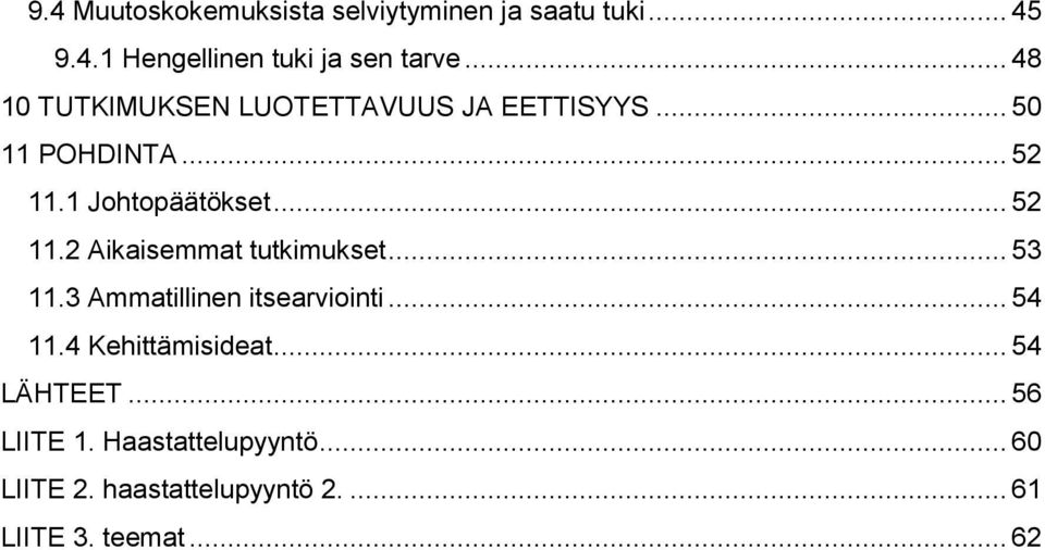 1 Johtopäätökset... 52 11.2 Aikaisemmat tutkimukset... 53 11.3 Ammatillinen itsearviointi... 54 11.