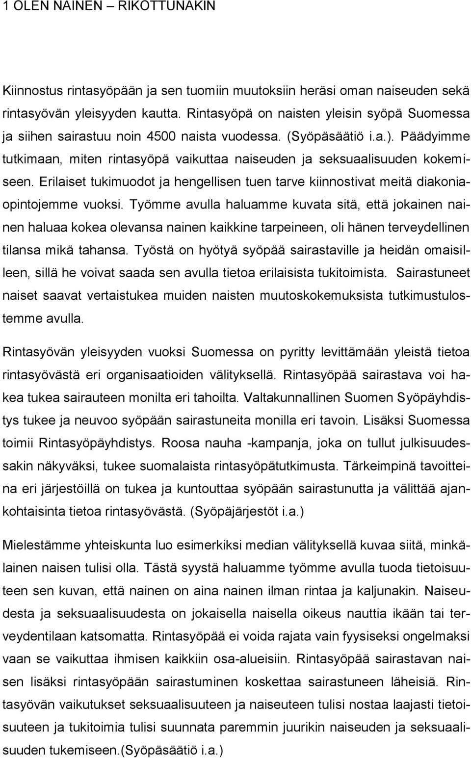 Erilaiset tukimuodot ja hengellisen tuen tarve kiinnostivat meitä diakoniaopintojemme vuoksi.