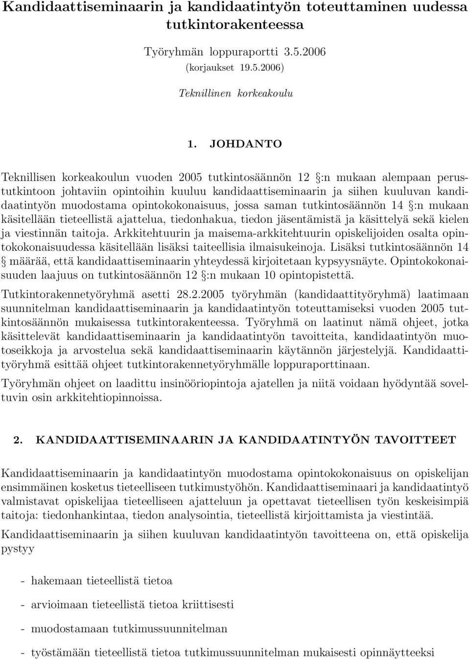 opintokokonaisuus, jossa saman tutkintosäännön 14 :n mukaan käsitellään tieteellistä ajattelua, tiedonhakua, tiedon jäsentämistä ja käsittelyä sekä kielen ja viestinnän taitoja.