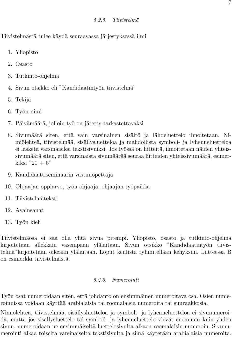 Nimiölehteä, tiivistelmää, sisällysluetteloa ja mahdollista symboli- ja lyhenneluetteloa ei lasketa varsinaisiksi tekstisivuiksi.