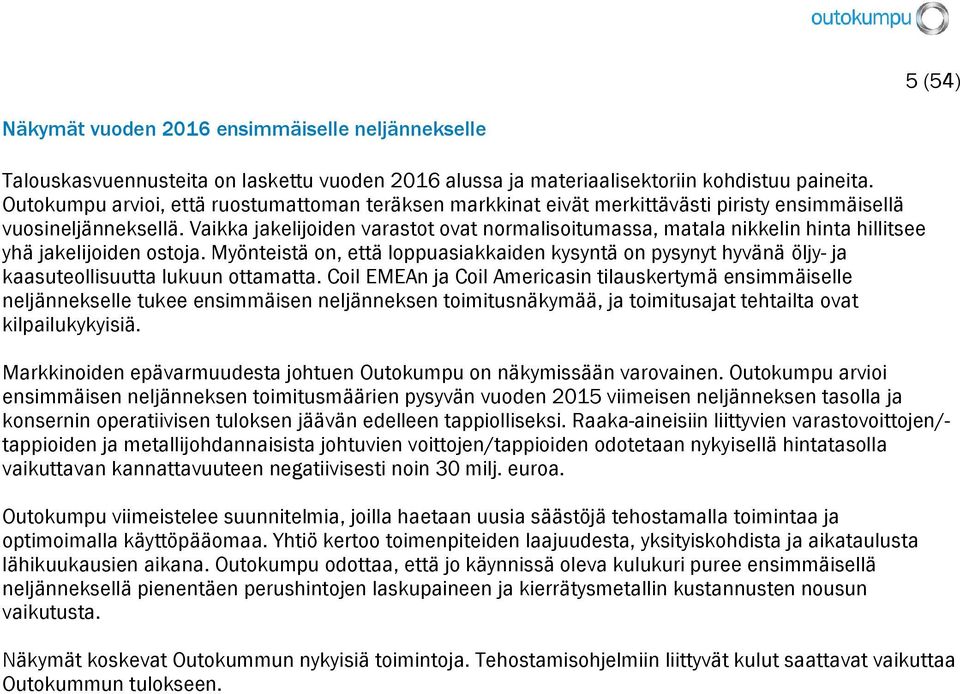 Vaikka jakelijoiden varastot ovat normalisoitumassa, matala nikkelin hinta hillitsee yhä jakelijoiden ostoja.