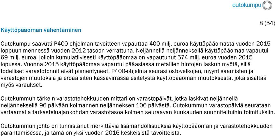 Vuonna 2015 käyttöpääomaa vapautui pääasiassa metallien hintojen laskun myötä, sillä todelliset varastotonnit eivät pienentyneet.