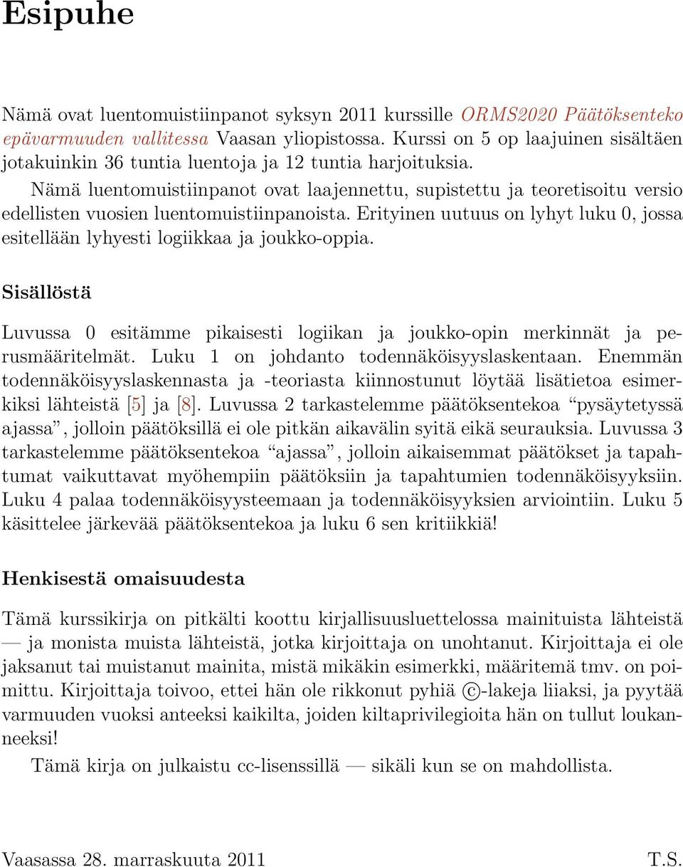 Nämä luentomuistiinpanot ovat laajennettu, supistettu ja teoretisoitu versio edellisten vuosien luentomuistiinpanoista.