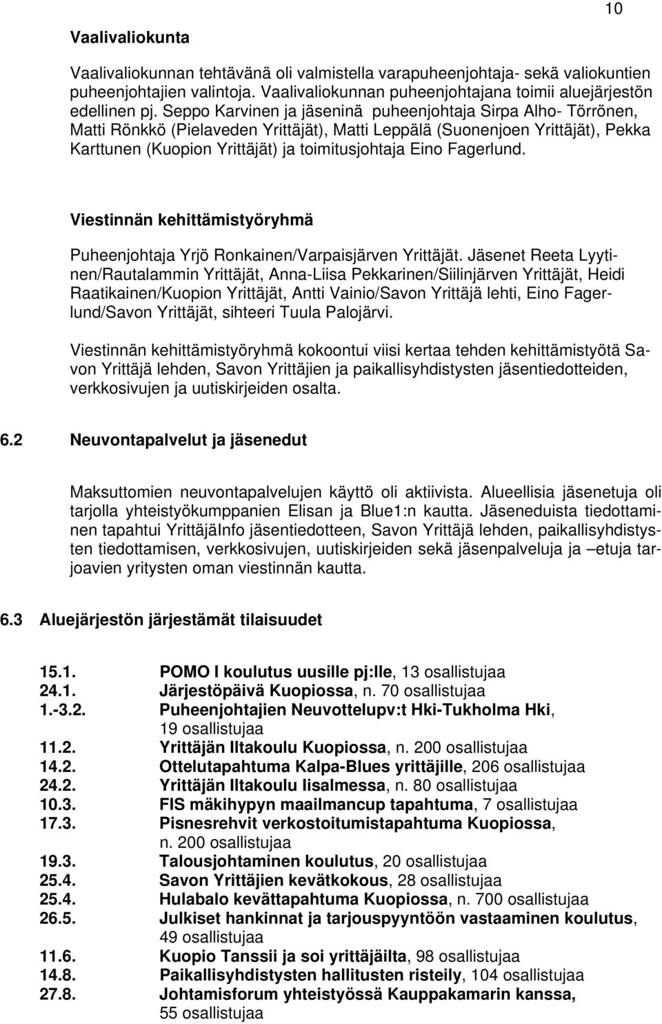 Fagerlund. Viestinnän kehittämistyöryhmä Puheenjohtaja Yrjö Ronkainen/Varpaisjärven Yrittäjät.