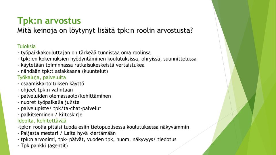 vertaistukea - nähdään tpk:t asiakkaana (kuuntelut) Työkaluja, palveluita - osaamiskartoituksen käyttö - ohjeet tpk:n valintaan - palveluiden olemassaolo/kehittäminen - nuoret työpaikalla