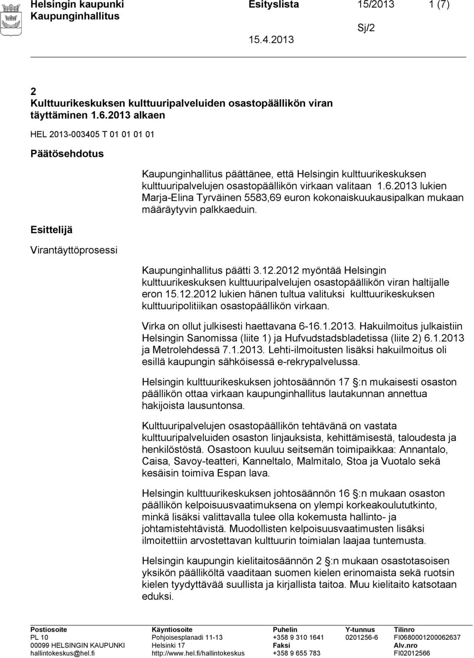 2013 lukien Marja-Elina Tyrväinen 5583,69 euron kokonaiskuukausipalkan mukaan määräytyvin palkkaeduin. päätti 3.12.