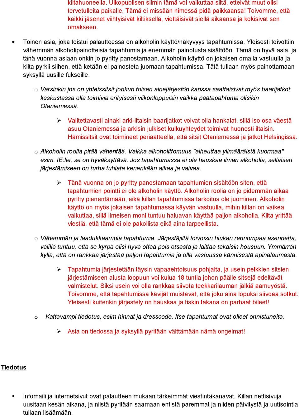 Yleisesti tivttiin vähemmän alkhlipaintteisia tapahtumia ja enemmän paintusta sisältöön. Tämä n hyvä asia, ja tänä vunna asiaan nkin j pyritty panstamaan.