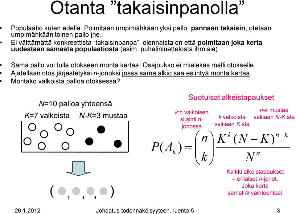 Osajoukko ei mielekäs malli otokselle. Ajatellaan otos järjestetyksi n-jonoksi jossa sama alkio saa esiintyä monta kertaa. Montako valkoista palloa otoksessa?