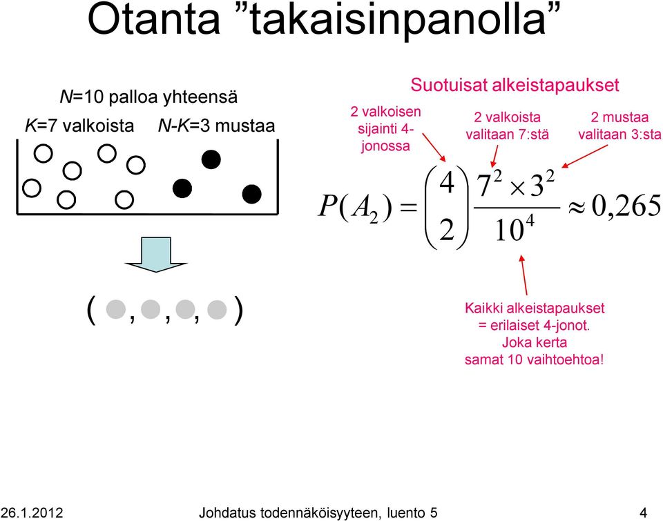 4 7 3 P( A ) 4 2 10 2 2 Kaikki alkeistapaukset = erilaiset 4-jonot.