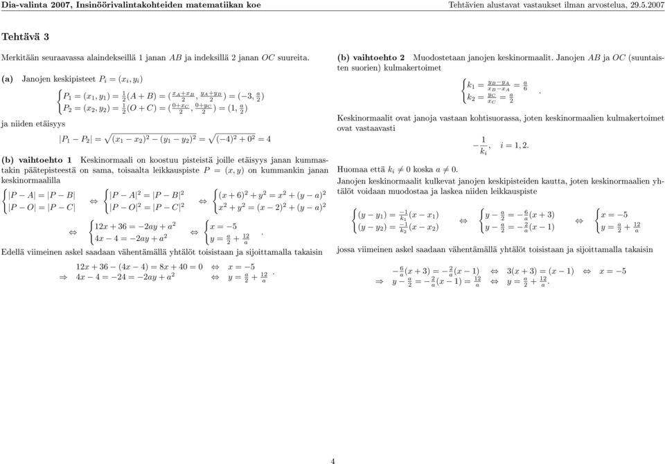 (a) Janojen keskipisteet P i = (x i, y i ) P 1 = (x 1, y 1 ) = 1 (A + B) = ( x A+x B, y A+y B ) = ( 3, a ) P = (x, y ) = 1 (O + C) = ( 0+x C, 0+y C ) = (1, a ) ja niiden etäisyys P 1 P = (x 1 x ) (y