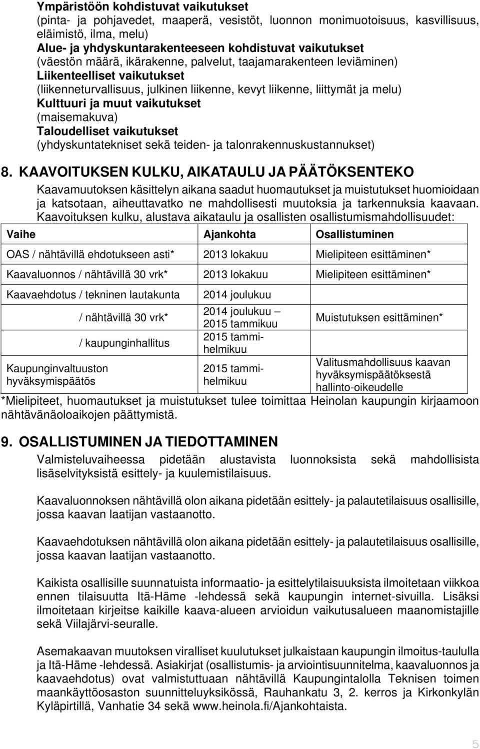 vaikutukset (maisemakuva) Taloudelliset vaikutukset (yhdyskuntatekniset sekä teiden- ja talonrakennuskustannukset) 8.