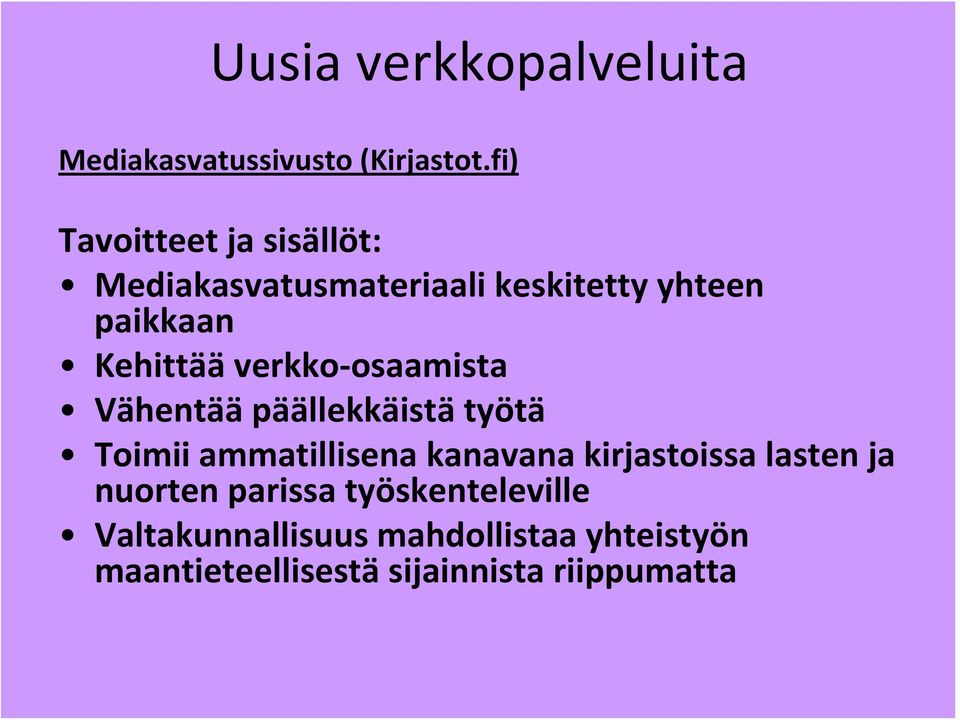 verkko osaamista Vähentää päällekkäistä työtä Toimii ammatillisena kanavana kirjastoissa