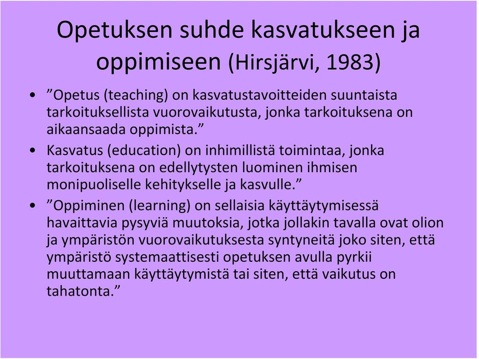 Kasvatus (education) on inhimillistä toimintaa, jonka tarkoituksena on edellytysten luominen ihmisen monipuoliselle kehitykselle ja kasvulle.
