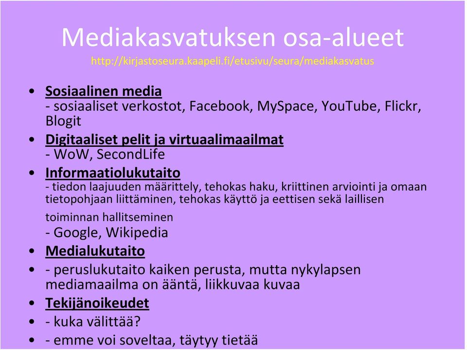 virtuaalimaailmat WoW, SecondLife Informaatiolukutaito tiedon laajuuden määrittely, tehokas haku, kriittinen arviointi ja omaan tietopohjaan