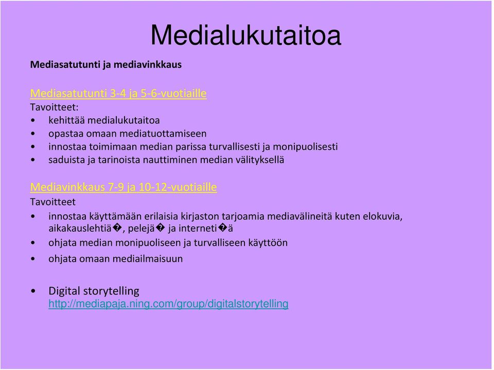 Mediavinkkaus 7 9 ja 10 12 vuotiaille Tavoitteet innostaa käyttämään erilaisia kirjaston tarjoamia mediavälineitä kuten elokuvia, aikakauslehtiä,