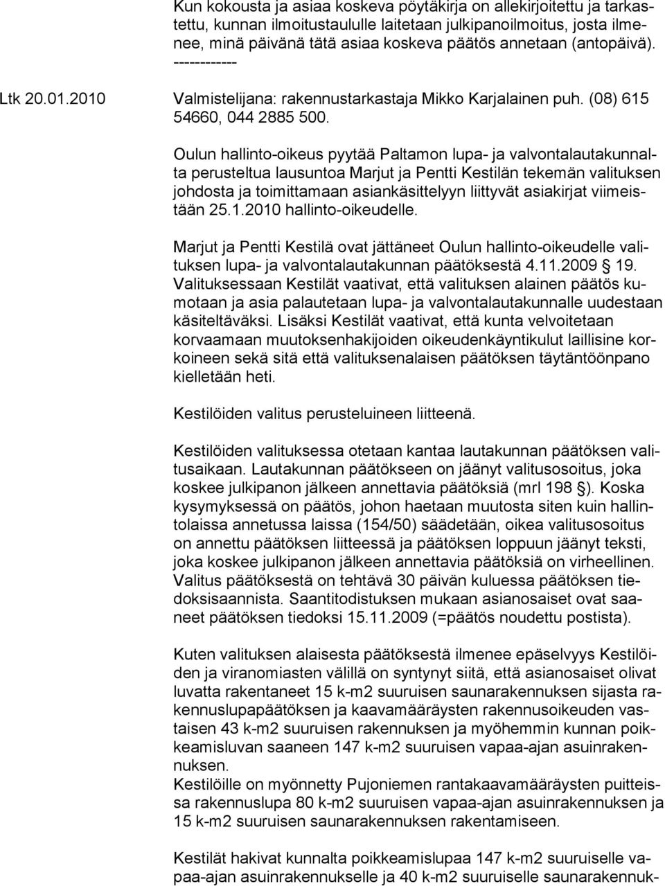 Oulun hallinto-oikeus pyytää Paltamon lupa- ja valvontalautakunnalta perusteltua lausuntoa Marjut ja Pentti Kestilän tekemän valituksen joh dos ta ja toimittamaan asiankäsittelyyn liittyvät