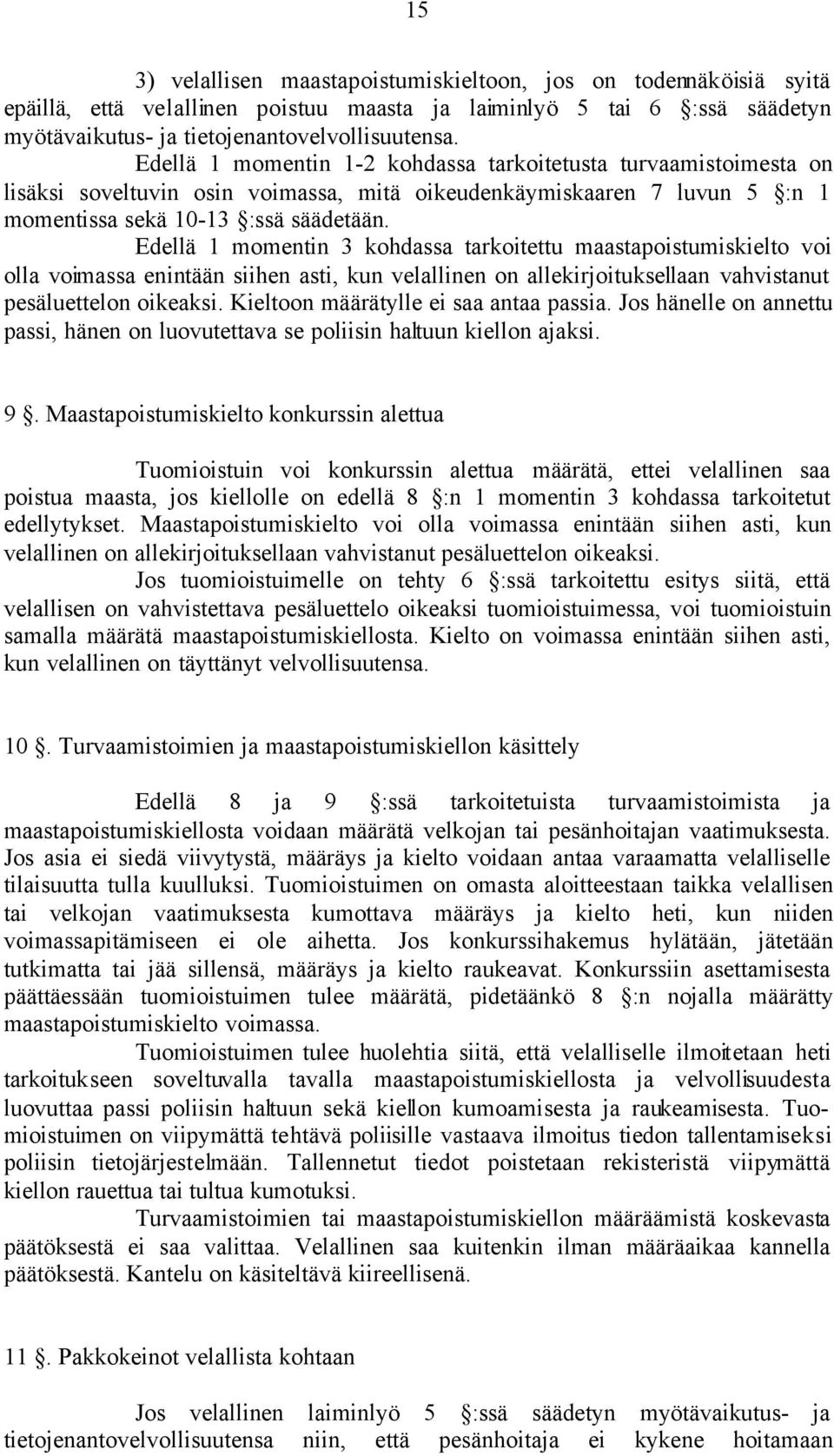 Edellä 1 momentin 3 kohdassa tarkoitettu maastapoistumiskielto voi olla voimassa enintään siihen asti, kun velallinen on allekirjoituksellaan vahvistanut pesäluettelon oikeaksi.