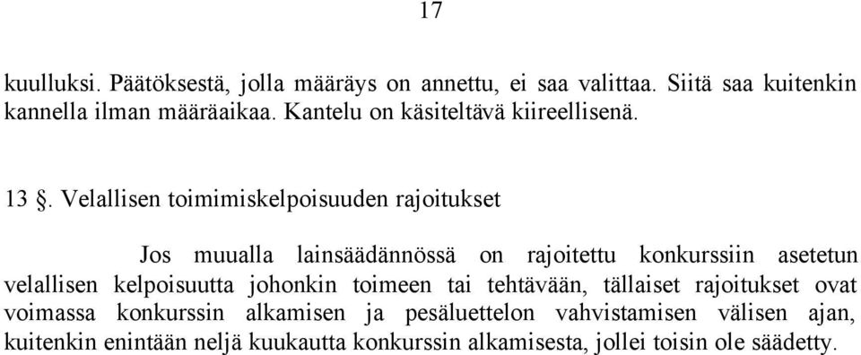 Velallisen toimimiskelpoisuuden rajoitukset Jos muualla lainsäädännössä on rajoitettu konkurssiin asetetun velallisen