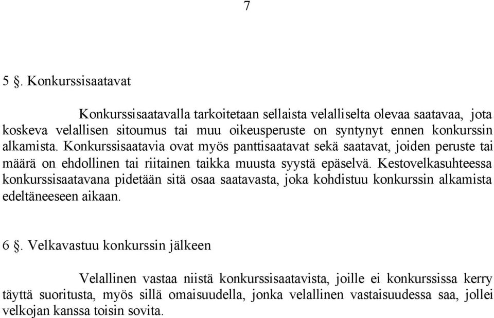 Kestovelkasuhteessa konkurssisaatavana pidetään sitä osaa saatavasta, joka kohdistuu konkurssin alkamista edeltäneeseen aikaan. 6.