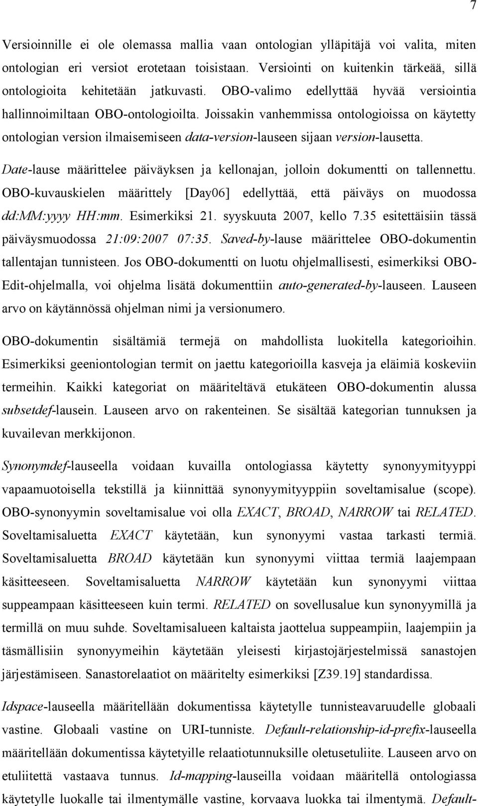 Joissakin vanhemmissa ontologioissa on käytetty ontologian version ilmaisemiseen data-version-lauseen sijaan version-lausetta.