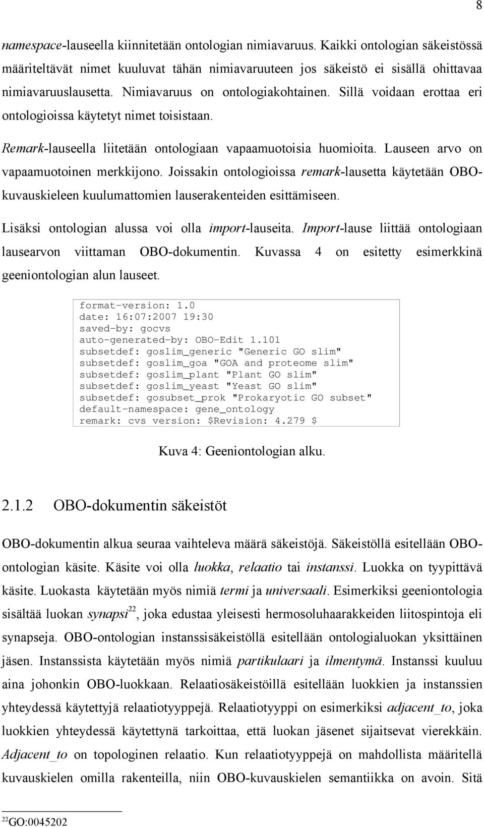 Lauseen arvo on vapaamuotoinen merkkijono. Joissakin ontologioissa remark-lausetta käytetään OBOkuvauskieleen kuulumattomien lauserakenteiden esittämiseen.