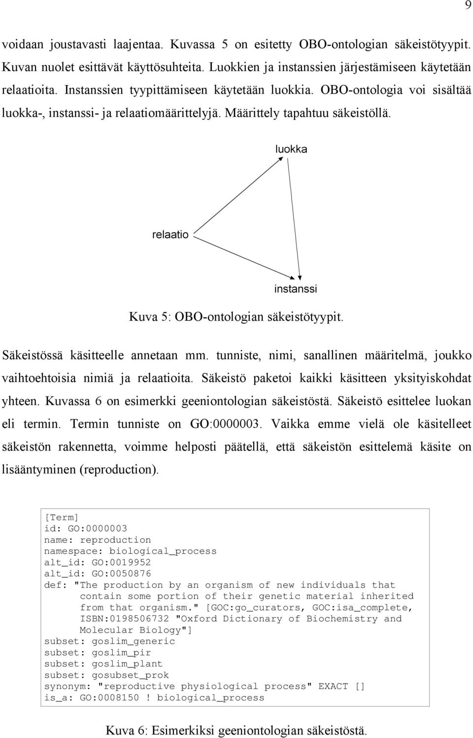 Säkeistössä käsitteelle annetaan mm. tunniste, nimi, sanallinen määritelmä, joukko vaihtoehtoisia nimiä ja relaatioita. Säkeistö paketoi kaikki käsitteen yksityiskohdat yhteen.