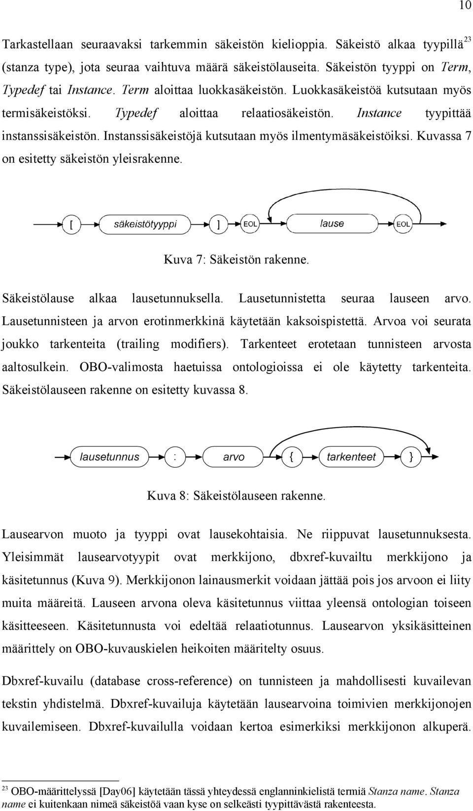 Instanssisäkeistöjä kutsutaan myös ilmentymäsäkeistöiksi. Kuvassa 7 on esitetty säkeistön yleisrakenne. Kuva 7: Säkeistön rakenne. Säkeistölause alkaa lausetunnuksella.