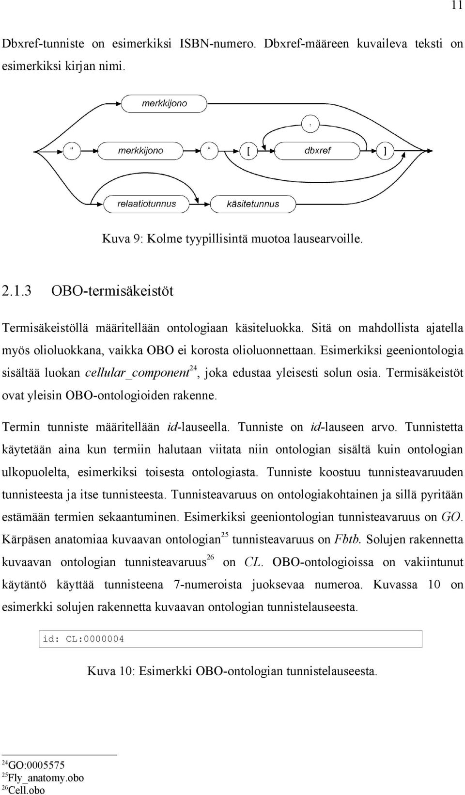 Termisäkeistöt ovat yleisin OBO-ontologioiden rakenne. Termin tunniste määritellään id-lauseella. Tunniste on id-lauseen arvo.