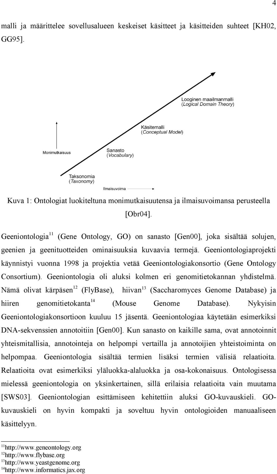 Geeniontologiaprojekti käynnistyi vuonna 1998 ja projektia vetää Geeniontologiakonsortio (Gene Ontology Consortium). Geeniontologia oli aluksi kolmen eri genomitietokannan yhdistelmä.