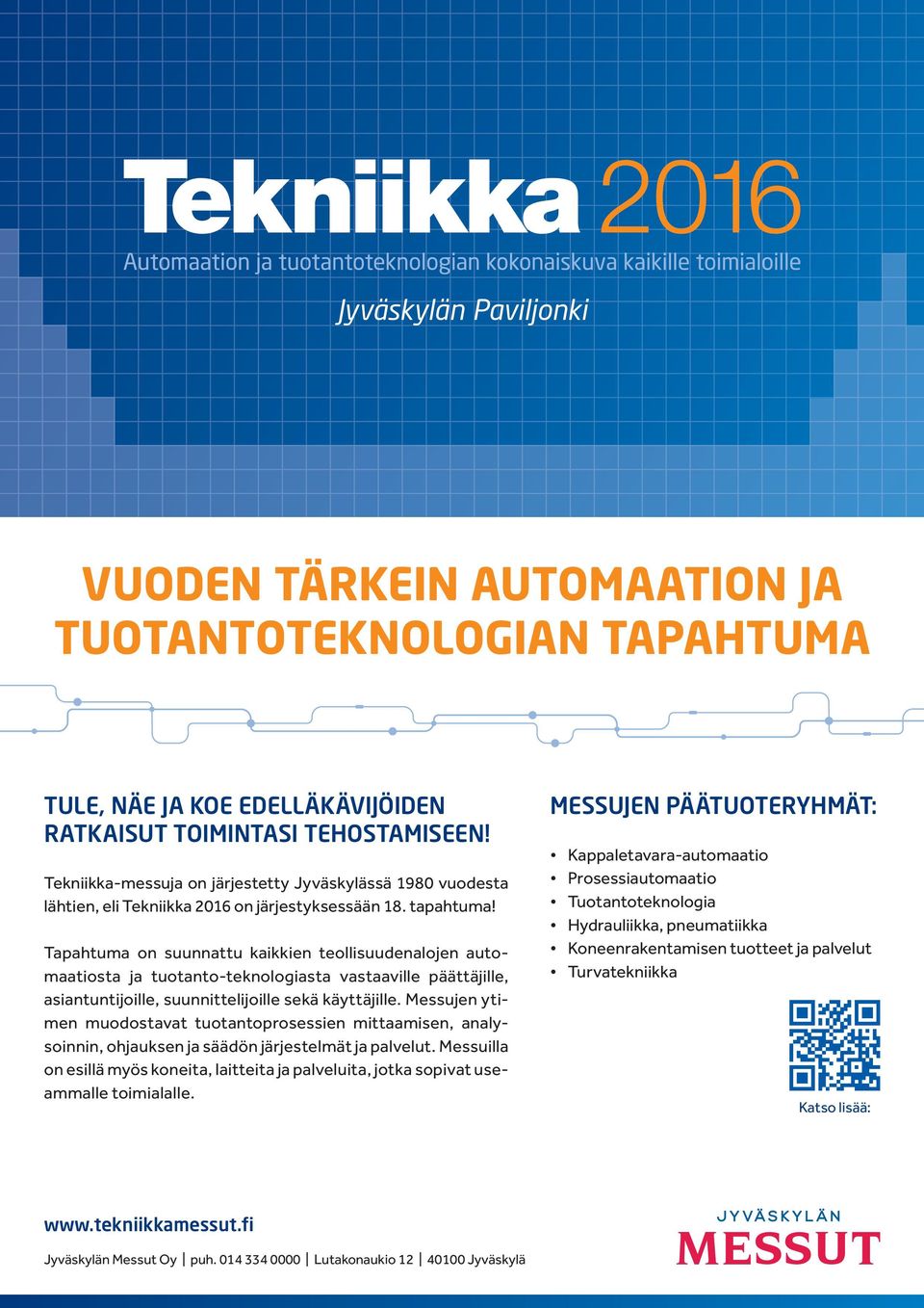 Tapahtuma on suunnattu kaikkien teollisuudenalojen automaatiosta ja tuotanto-teknologiasta vastaaville päättäjille, asiantuntijoille, suunnittelijoille sekä käyttäjille.