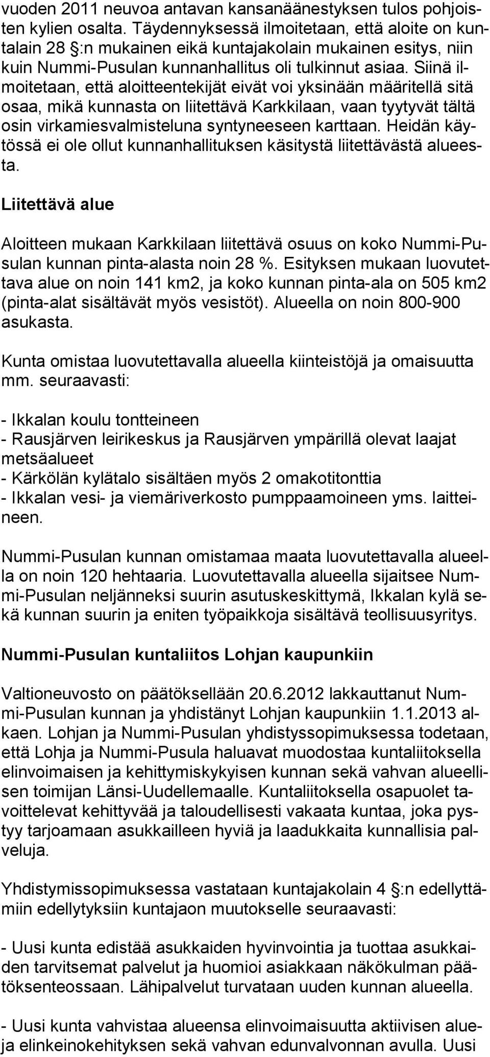 Siinä ilmoi te taan, et tä aloit teentekijät ei vät voi yk si nään mää ri tel lä sitä osaa, mi kä kun nasta on lii tet tävä Karkki laan, vaan tyy ty vät tältä osin vir ka mies valmis te luna synty