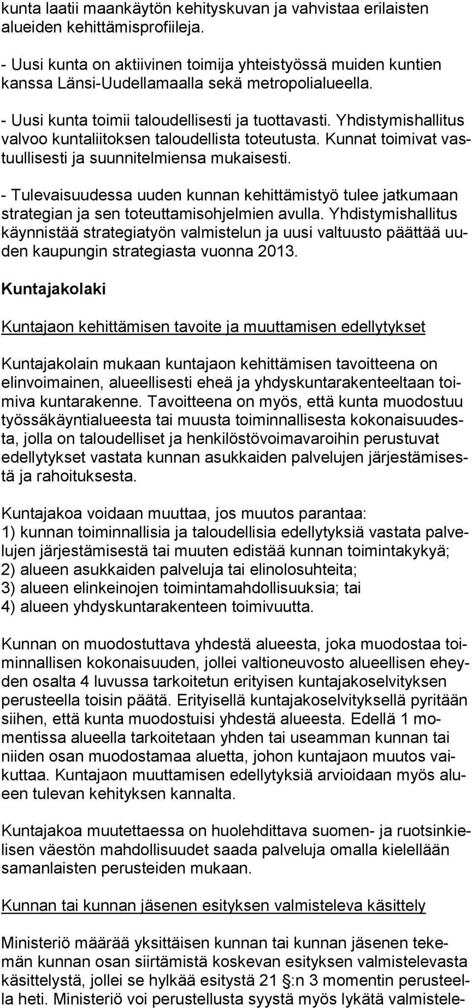 Yhdistymishallitus val voo kuntaliitoksen taloudel lis ta to teu tusta. Kunnat toimivat vastuullisesti ja suunnitelmiensa mukaisesti.