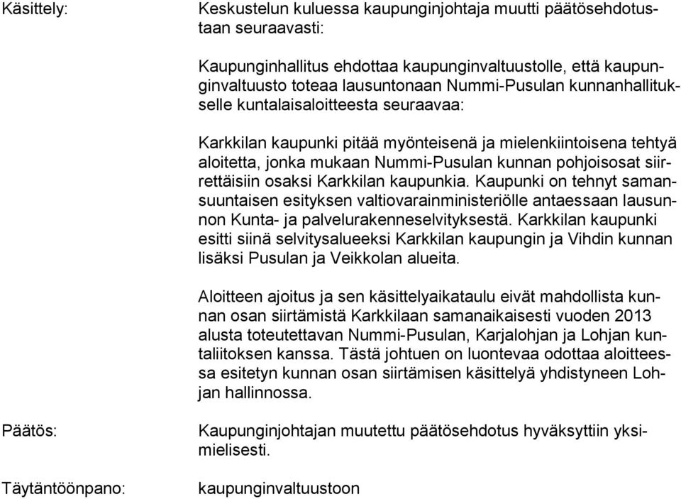 Karkkilan kaupunkia. Kaupunki on tehnyt samansuuntaisen esityksen valtiovarainministeriölle antaessaan lausunnon Kunta- ja palvelurakenneselvityksestä.